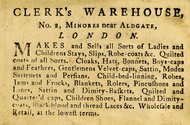 Eine alte Anzeige für das Clerk's Warehouse, Nr. 2 Minores in der Nähe von Aldgate, London, mit Text, der die Angebote des Warenhauses beschreibt.